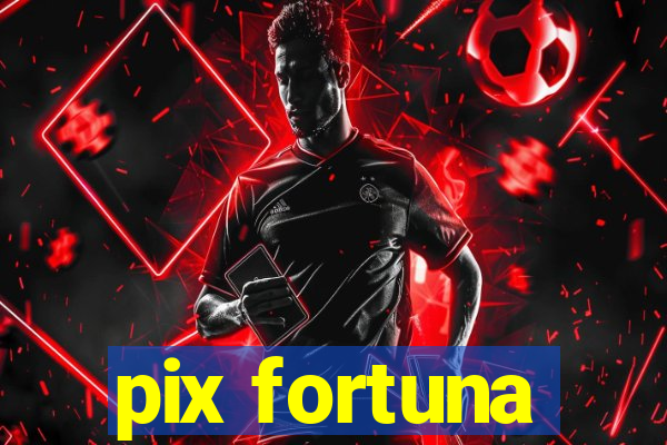 pix fortuna